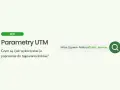 Parametry UTM: jak je wykorzystać do tagowania linków w SEO? Adres z parametrami UTM.