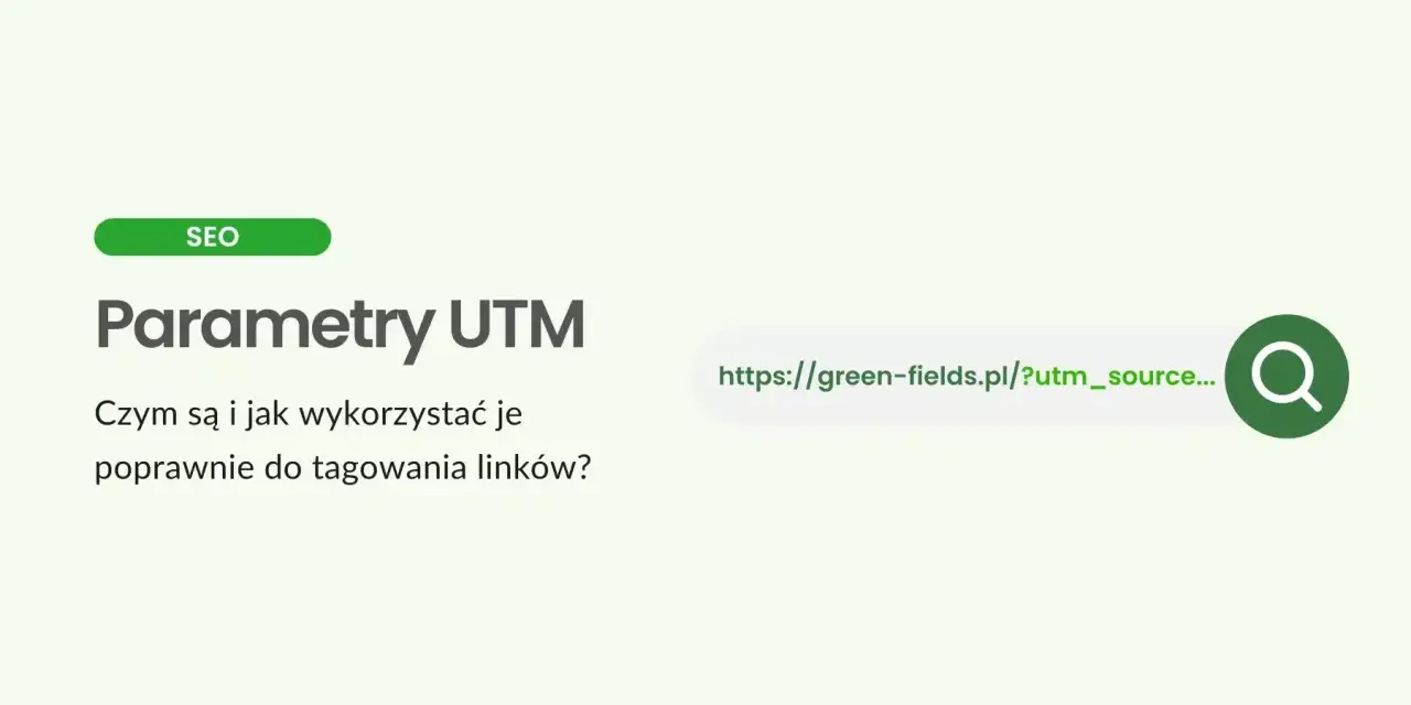 Parametry UTM: jak je wykorzystać do tagowania linków w SEO? Adres z parametrami UTM.