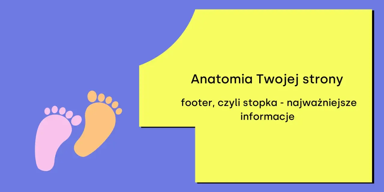 Anatomia Twojej strony: footer, czyli stopka - najważniejsze informacje. Dwie kolorowe stópki symbolizują fundamenty strony.