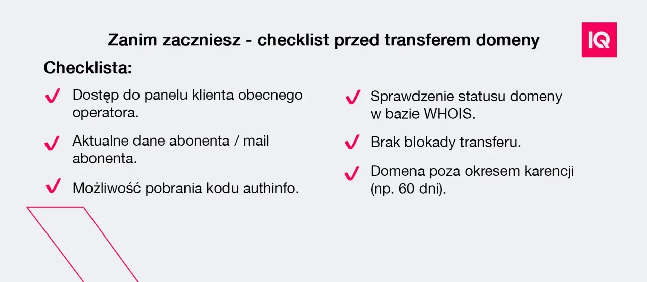 Checklista przed transferem domeny: dostęp do panelu, aktualne dane, kod authinfo, status WHOIS, brak blokady, domena poza okresem karencji. Jak przenieść domenę na inny hosting?