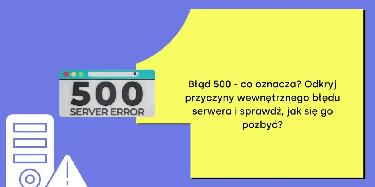 Błąd 500 - brak połączenia z serwerem. Ikona serwera i znak ostrzegawczy. Dowiedz się, co oznacza i jak naprawić wewnętrzny błąd serwera.