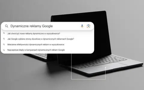 Wyszukiwanie informacji o dynamicznych reklamach w wyszukiwarce Google. Poznaj sposoby tworzenia, mierzenia efektywności i unikania błędów w kampaniach.