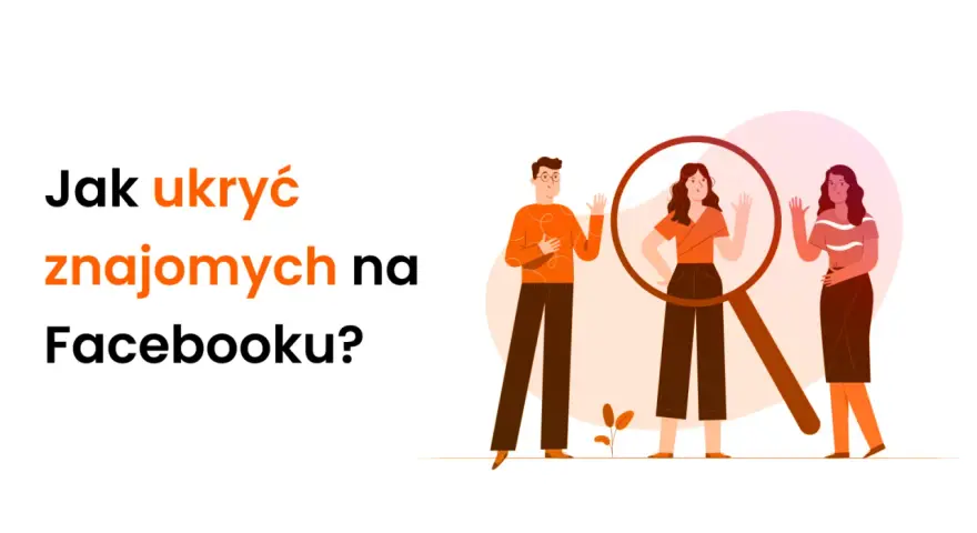 Jak ukryć znajomych na FB? Ilustracja pokazuje ludzi pod lupą, sugerując prywatność i kontrolę nad widocznością.