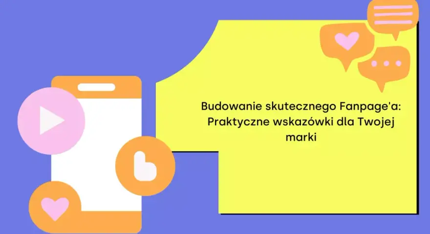 Grafika pokazuje telefon z ikonami serca i odtwarzania, obok tekst: "Budowanie skutecznego Fanpage'a: Praktyczne wskazówki dla Twojej marki".