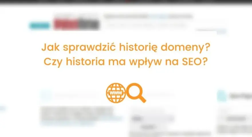 Jak sprawdzić domenę? Odkryj jej historię i potencjał SEO