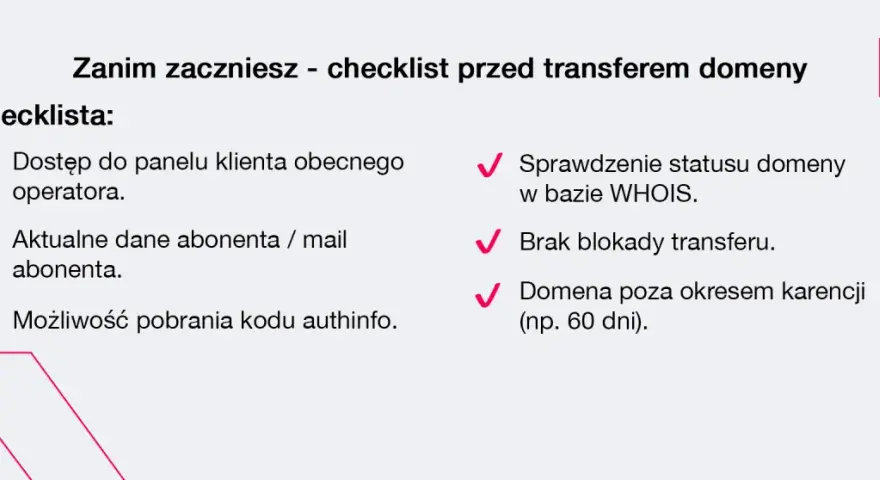 Checklista przed transferem domeny: dostęp do panelu, aktualne dane, kod authinfo, status WHOIS, brak blokady, domena poza okresem karencji. Jak przenieść domenę na inny hosting?