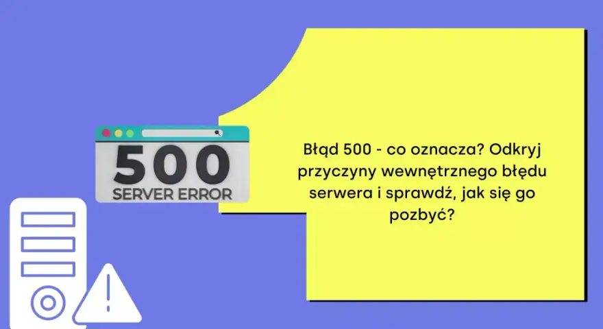 Błąd 500 - brak połączenia z serwerem. Ikona serwera i znak ostrzegawczy. Dowiedz się, co oznacza i jak naprawić wewnętrzny błąd serwera.